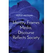 Identity Frames Media, Discourse Reflects Society