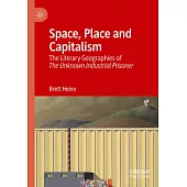 Space, Place and Capitalism: The Literary Geographies of the Unknown Industrial Prisoner