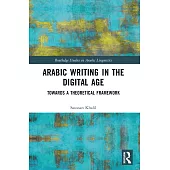 Arabic Writing in the Digital Age: Towards a Theoretical Framework