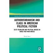 Authoritarianism and Class in American Political Fiction: Elite Pluralism and Political Bosses in Three Post-War Novels