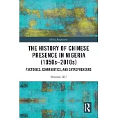 The History of Chinese Presence in Nigeria (1950s-2010s): Factories, Commodities, and Entrepreneurs