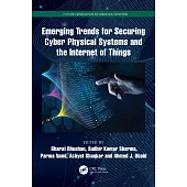 Emerging Trends for Securing Cyber Physical Systems and the Internet of Things