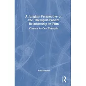 A Jungian Perspective on the Therapist-Patient Relationship in Film: Cinema as Our Therapist