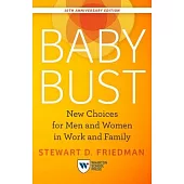 Baby Bust, 10th Anniversary Edition: New Choices for Men and Women in Work and Family