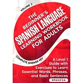 The Beginner’s Spanish Language Learning Workbook for Adults (Volume 2): A Level 1 Guide with Exercises to Learn Essential Words, Phrases, and Basic S