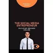 The Social Media Entrepreneur: Building Brands Online