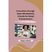 Innovation through Open-Mindedness: A Guide for Retail Entrepreneurs
