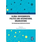 Global Environmental Politics and International Organizations: The Eurasian and European Experience