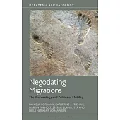 Negotiating Migrations: The Archaeology and Politics of Mobility