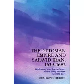 The Ottoman Empire and Safavid Iran, 1639-1682: Diplomacy and Borderlands in the Early Modern Middle East