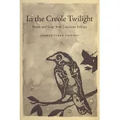 In the Creole Twilight: Poems and Songs from Louisiana Folklore