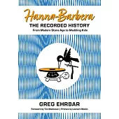 Hanna-Barbera, the Recorded History: From Modern Stone Age to Meddling Kids