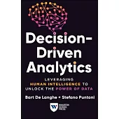 Decision-Driven Analytics: Leveraging Human Intelligence to Unlock the Power of Data