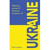 Making sense of Russia’s invasion of Ukraine