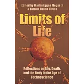 Limits of Life: Reflections on Life, Death, and the Body in the Age of Technoscience