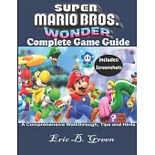 Super Mario Bros. Wonder Complete Game Guide: A Comprehensive Walkthrough, Tips and Hints