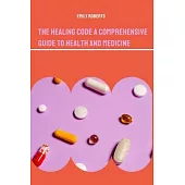 The Healing Code A Comprehensive Guide to Health and Medicine