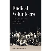 Radical Volunteers: Dissent, Desegregation, and Student Power in Tennessee