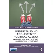 Understanding Adolescents’ Political Agency: Examining How Political Interest Shapes Political Development