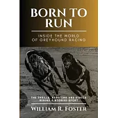 Born to Run-Inside the World of Greyhound Racing: The Thrills, Passions and Ethics Behind a Storied Sport