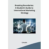 Breaking Boundaries: A Student’s Guide to International Marketing Strategy