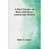 A Short Treatise on Boots and Shoes, Ancient and Modern