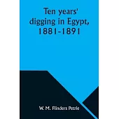 Ten years’ digging in Egypt, 1881-1891