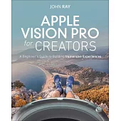Apple Vision Pro for Beginners: Learn to Create Immersive Experiences Through Hands-On Projects
