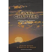 Final Chapters: A Hospice Social Worker’s Stories Of Courage, Heart And Power: A HOSPICE SOCIAL WORKER’S STORIES OF COURAGE, HEART AND