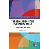 The Revolution Is the Emergency Break: Essays on Walter Benjamin