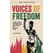 Voices of Freedom: Harriet Tubman, Sojourner Truth, and Other Women Abolitionists Who Shattered Chains