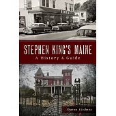 Stephen King’s Maine: A History & Guide