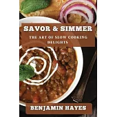 Savor & Simmer: The Art of Slow Cooking Delights