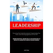 Leadership: Uncovering Your Leadership Aptitude, Comprehending Your Vision, And Cultivating Significance In Your Life (Enhancing Y