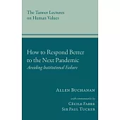 How to Respond Better to the Next Pandemic: Remedying Institutional Failures