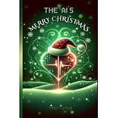 The AI’s Merry Christmas: Humorous, Thrilling, and Heartwarming Holiday Tales from the Artificial Intelligence’s Festive Command Center: For Tee