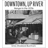 Downtown, Up River: Bangor in the 1970s