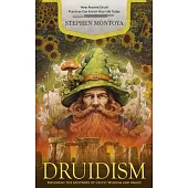 Druidism: How Ancient Druid Practices Can Enrich Your Life Today (Exploring the Mysteries of Celtic Wisdom and Magic)