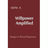 Willpower Amplified: Strategies for Personal Empowerment