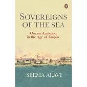 Sovereigns of the Sea: Omani Ambition in the Age of Empire