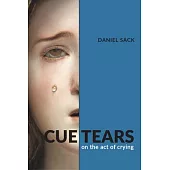 Cue Tears: On the Act of Crying