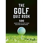 The Golf Quizbook: 500 Questions to Test Your Golfing Knowledge