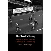 The Kazakh Spring: Digital Activism and the Challenge to Dictatorship