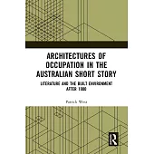 Architectures of Occupation in the Australian Short Story: Literature and the Built Environment After 1900
