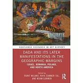 Dada and Its Later Manifestations in the Geographic Margins: Israel, Romania, Poland, and North America