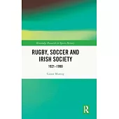 Rugby, Soccer and Irish Society: 1921-1990