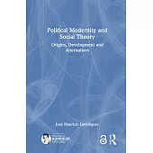 Political Modernity and Social Theory: Origins, Development and Alternatives