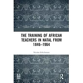 The Training of African Teachers in Natal from 1846-1964