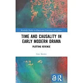 Time and Causality in Early Modern Drama: Plotting Revenge