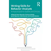 Writing Skills for Behavior Analysts: A Practical Guide for Students and Clinicians